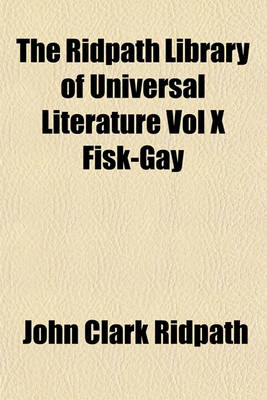 Book cover for The Ridpath Library of Universal Literature Vol X Fisk-Gay