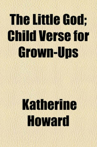 Cover of The Little God; Child Verse for Grown-Ups