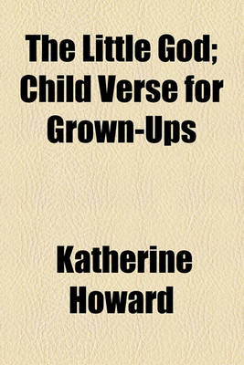 Book cover for The Little God; Child Verse for Grown-Ups