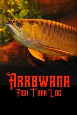 Book cover for Arrowana Fish Tank Log