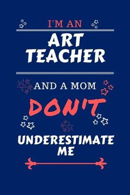 Book cover for I'm An Art Teacher And A Mom Don't Underestimate Me