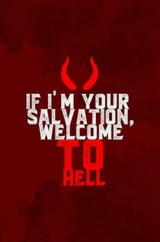 Cover of If I'm Your Salvation, Welcome To Hell