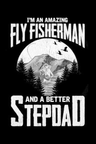 Cover of I'M An Amazing Fly Fisherman And A Better Stepdad