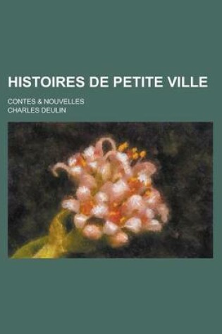 Cover of Histoires de Petite Ville; Contes & Nouvelles