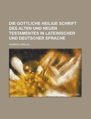 Book cover for Die Gottliche Heilige Schrift Des Alten Und Neuen Testamentes in Lateinischer Und Deutscher Sprache