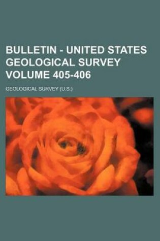 Cover of Bulletin - United States Geological Survey Volume 405-406