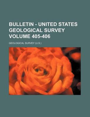 Book cover for Bulletin - United States Geological Survey Volume 405-406