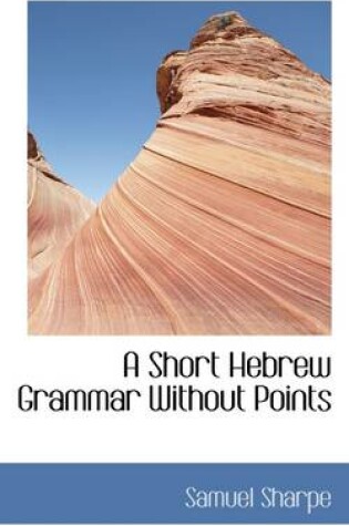 Cover of A Short Hebrew Grammar Without Points