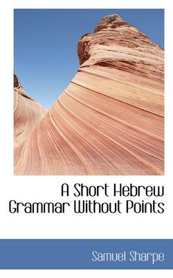 Book cover for A Short Hebrew Grammar Without Points