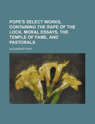 Book cover for Pope's Select Works, Containing the Rape of the Lock, Moral Essays, the Temple of Fame, and Pastorals