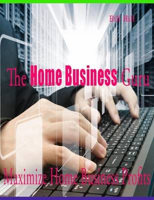Book cover for The Home Business Guru - Maximize Home Business Profits