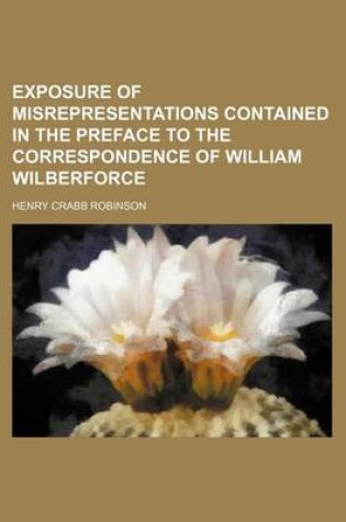 Cover of Exposure of Misrepresentations Contained in the Preface to the Correspondence of William Wilberforce