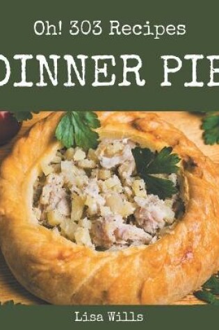 Cover of Oh! 303 Dinner Pie Recipes