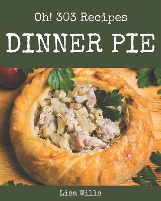 Book cover for Oh! 303 Dinner Pie Recipes