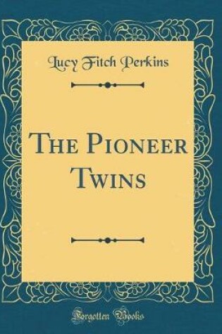Cover of The Pioneer Twins (Classic Reprint)