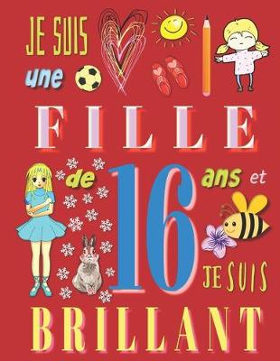 Book cover for Je suis une fille de 16 ans et je suis brillant