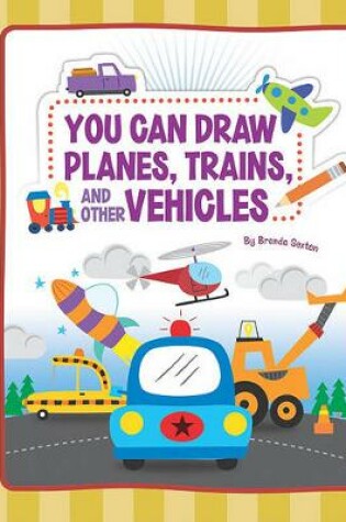 Cover of You Can Draw Planes, Trains, and Other Vehicles