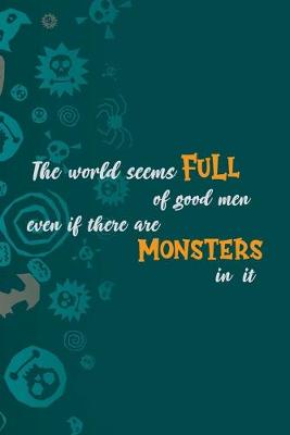 Book cover for The World Seems Full Of Good Men Even If There Are Monsters In It