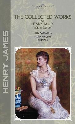 Book cover for The Collected Works of Henry James, Vol. 17 (of 24)