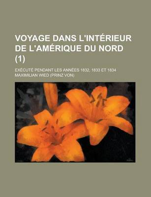 Book cover for Voyage Dans L'Interieur de L'Amerique Du Nord; Execute Pendant Les Annees 1832, 1833 Et 1834 (1)