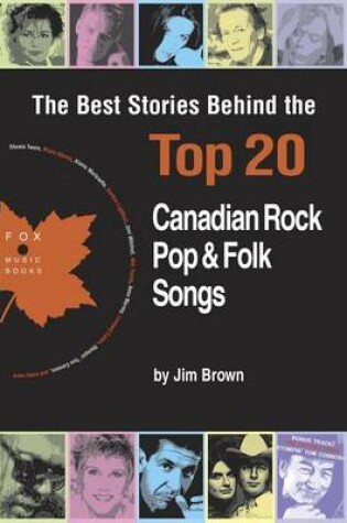 Cover of The Best Stories Behind the Top 20 Canadian Rock, Pop & Folk Songs