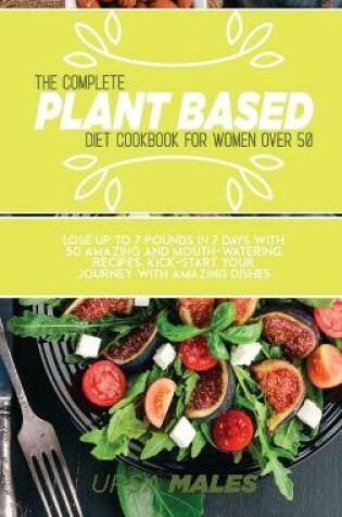 Cover of The Complete Plant Based Diet Cookbook For Woman Over 50