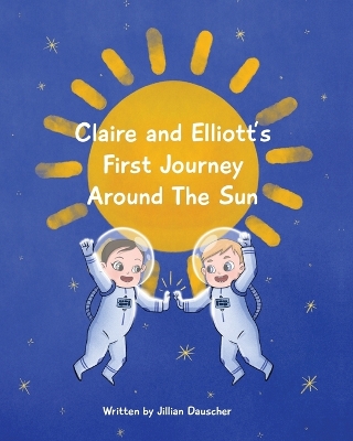 Book cover for Claire and Elliott's First Journey Around The Sun