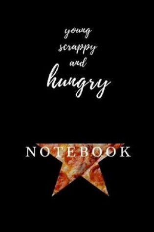 Cover of Young, Scrappy, and HUNGRY Hamilton PIZZA Notebook Journal Diary Alexander Hamilton QUOTES Broadway Musical Fully LINED pages