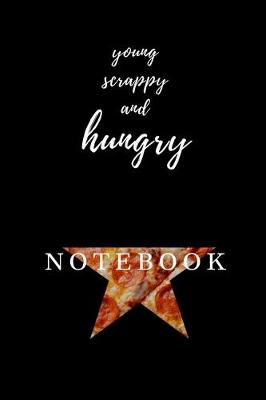 Cover of Young, Scrappy, and HUNGRY Hamilton PIZZA Notebook Journal Diary Alexander Hamilton QUOTES Broadway Musical Fully LINED pages