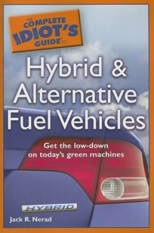 Cover of The Complete Idiot's Guide to Hybrid and Alternative Fuel Vehicles