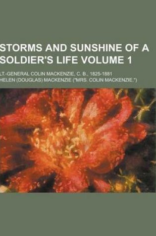 Cover of Storms and Sunshine of a Soldier's Life; LT.-General Colin MacKenzie, C. B., 1825-1881 Volume 1