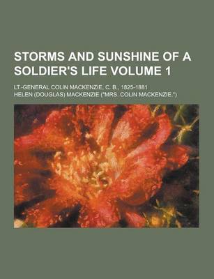 Book cover for Storms and Sunshine of a Soldier's Life; LT.-General Colin MacKenzie, C. B., 1825-1881 Volume 1