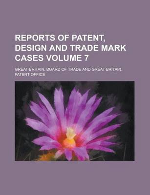 Book cover for Reports of Patent, Design and Trade Mark Cases Volume 7