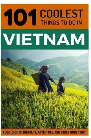 Cover of 101 Coolest Things to Do in Vietnam