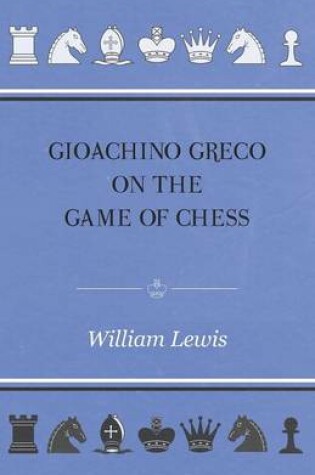 Cover of Gioachino Greco On The Game Of Chess