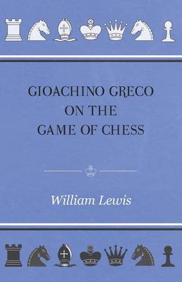 Book cover for Gioachino Greco On The Game Of Chess