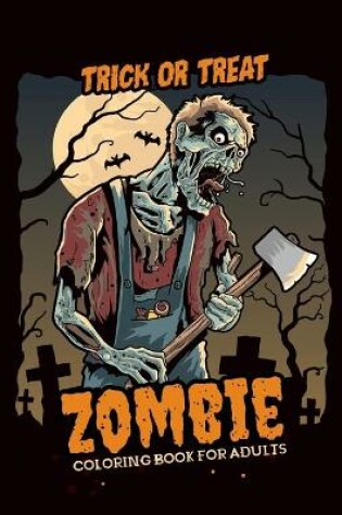 Cover of Zombie Coloring Book for Adults Trick or Treat