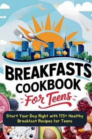 Cover of Breakfasts Cookbook for Teens