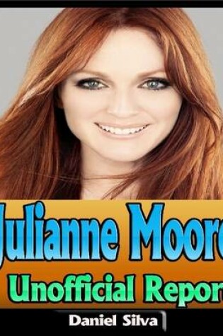 Cover of Julianne Moore: Unofficial Report