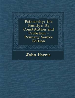 Book cover for Patriarchy; The Familya; Its Constitution and Probation - Primary Source Edition