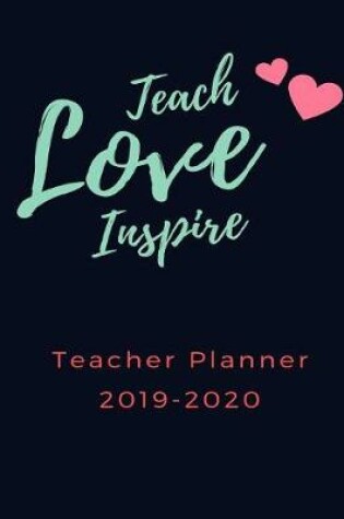 Cover of Teach Love Inspire Teacher Planner 2019-2020