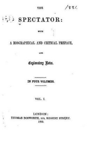 Cover of The Spectator, With a Biographical and Critical Preface, and Explanatory Notes - Vol. I