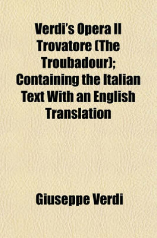 Cover of Verdi's Opera Il Trovatore (the Troubadour); Containing the Italian Text with an English Translation