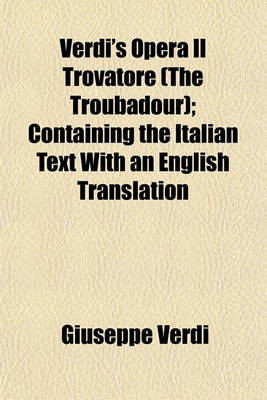 Book cover for Verdi's Opera Il Trovatore (the Troubadour); Containing the Italian Text with an English Translation