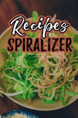 Cover of Recipes Spiralizer