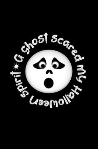 Cover of A Ghost Scared My Halloween Spirit