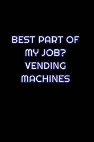 Cover of Best Part Of My Job Vending Machines