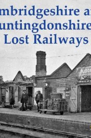 Cover of Cambridgeshire and Huntingdonshire's Lost Railways