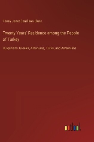 Cover of Twenty Years' Residence among the People of Turkey