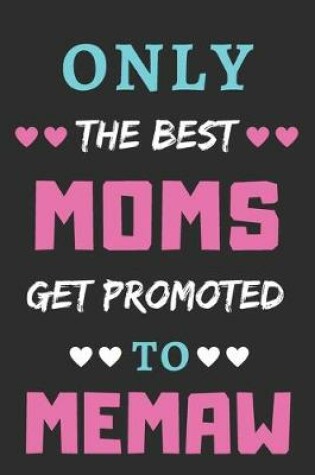 Cover of Only The Best Moms Get Promoted To Memaw